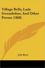 Village Bells, Lady Gwendoline, And Other Poems (1868)