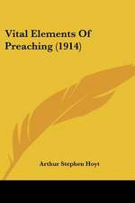 Vital Elements Of Preaching (1914)