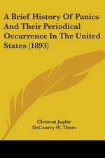 A Brief History Of Panics And Their Periodical Occurrence In The United States (1893)