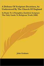 A Defense Of Scripture Doctrines, As Understood By The Church Of England