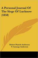 A Personal Journal Of The Siege Of Lucknow (1858)