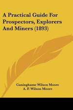 A Practical Guide For Prospectors, Explorers And Miners (1893)