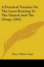 A Practical Treatise On The Laws Relating To The Church And The Clergy (1845)