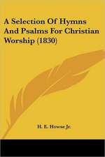 A Selection Of Hymns And Psalms For Christian Worship (1830)