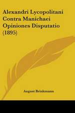 Alexandri Lycopolitani Contra Manichaei Opiniones Disputatio (1895)