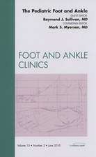 The Pediatric Foot and Ankle, An Issue of Foot and Ankle Clinics