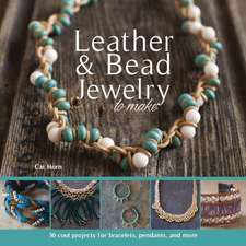 Leather & Bead Jewelry to Make: 30 Cool Projects for Bracelets, Pendants, and More