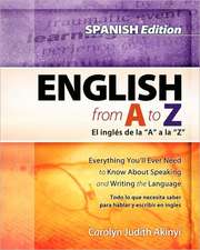 Spanish Edition - English from A to Z: Everything You'll Ever Need to Know about Reading and Writing the Language