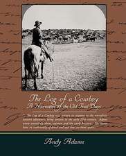 The Log of a Cowboy a Narrative of the Old Trail Days: Administrator