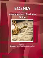 Bosnia and Herzegovina Investment and Business Guide Volume 1 Strategic and Practical Information