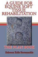 A Guide for Equine Soft Tissue Rehabilitation: The Plan Book