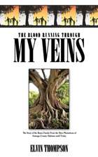 The Blood Running Through My Veins: The Story of the Burns Family From the Slave Plantations of Autauga County Alabama until Today