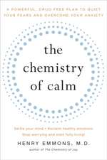 The Chemistry of Calm: A Powerful, Drug-Free Plan to Quiet Your Fears and Overcome Your Anxiety