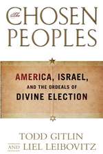 The Chosen Peoples: America, Israel, and the Ordeals of Divine Election