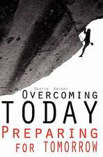 Overcoming Today Preparing for Tomorrow