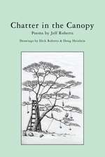 Chatter in the Canopy: Poems by Jeff Roberts