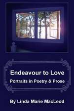 Endeavour to Love: Portraits in Poetry and Prose