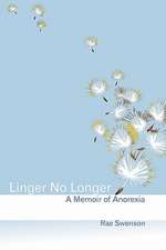 Linger No Longer: A Memoir of Anorexia