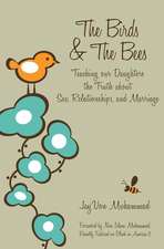 The Birds & The Bees: Teaching our Daughters the Truth about Sex, Relationships, and Marriage