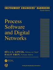 Instrument Engineers' Handbook, Volume 3: Process Software and Digital Networks, Fourth Edition