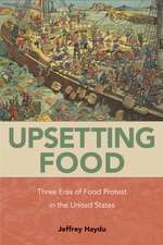 Upsetting Food: Three Eras of Food Protests in the United States