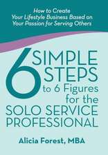 6 Simple Steps to 6 Figures for the Solo Service Professional