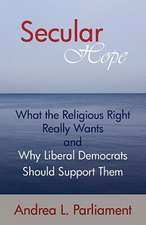 Secular Hope: What the Religious Right Really Want and Why Liberal Democrats Should Suport Them