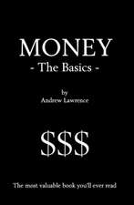 Money - The Basics: The Most Valuable Book You'll Ever Read