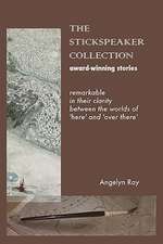 The Stickspeaker Collection: Award-Winning Stories Remarkable in Their Clarity Bridging 'Here' and 'Over There'