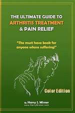 The Ultimate Guide to Arthritis Treatment & Pain Relief Color Edition- Health & Fitness + Therapy