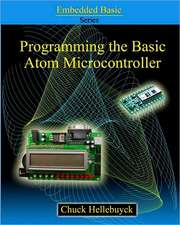 Programming the Basic Atom Microcontroller: A Beginner's Guide to the World of Digital Embedded Electronic Microcontrollers