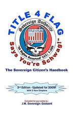 Title 4 Flag Says You're Schwag!: The Sovereign Citizen's Handbook