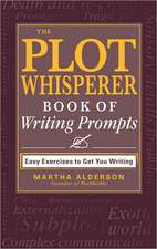 The Plot Whisperer Book of Writing Prompts: Easy Exercises to Get You Writing