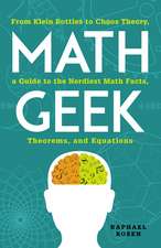 Math Geek: From Klein Bottles to Chaos Theory, a Guide to the Nerdiest Math Facts, Theorems, and Equations