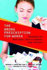 The Wrong Prescription for Women: How Medicine and Media Create a 