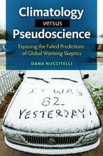 Climatology versus Pseudoscience: Exposing the Failed Predictions of Global Warming Skeptics