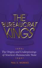 The Bureaucrat Kings: The Origins and Underpinnings of America's Bureaucratic State