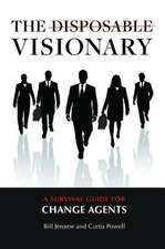 The Disposable Visionary: A Survival Guide for Change Agents