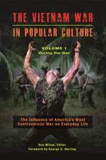 The Vietnam War in Popular Culture: The Influence of America's Most Controversial War on Everyday Life [2 volumes]