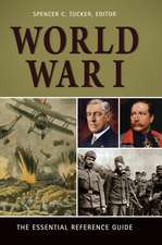 World War I: The Essential Reference Guide