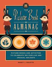 The Picture Book Almanac: Picture Books and Activities to Celebrate 365 Familiar and Unusual Holidays