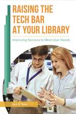 Raising the Tech Bar at Your Library: Improving Services to Meet User Needs