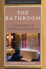 The Bathroom: A Social History of Cleanliness and the Body