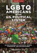 LGBTQ Americans in the U.S. Political System: An Encyclopedia of Activists, Voters, Candidates, and Officeholders [2 volumes]