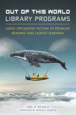 Out of This World Library Programs: Using Speculative Fiction to Promote Reading and Launch Learning