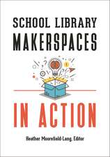 School Library Makerspaces in Action