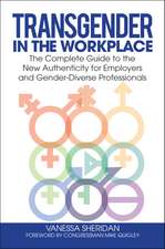 Transgender in the Workplace: The Complete Guide to the New Authenticity for Employers and Gender-Diverse Professionals