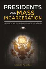 Presidents and Mass Incarceration: Choices at the Top, Repercussions at the Bottom