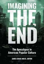 Imagining the End: The Apocalypse in American Popular Culture