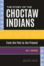 The Story of the Choctaw Indians: From the Past to the Present